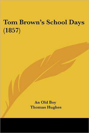 Tom Brown's School Days (1857) de An Old Boy