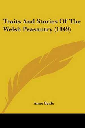 Traits And Stories Of The Welsh Peasantry (1849) de Anne Beale