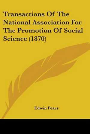 Transactions Of The National Association For The Promotion Of Social Science (1870) de Edwin Pears