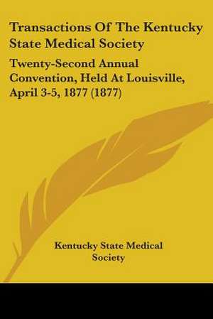 Transactions Of The Kentucky State Medical Society de Kentucky State Medical Society