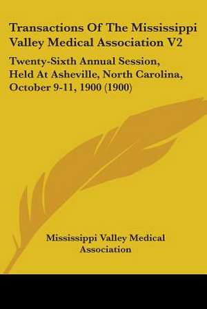 Transactions Of The Mississippi Valley Medical Association V2 de Mississippi Valley Medical Association