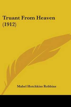 Truant From Heaven (1912) de Mabel Hotchkiss Robbins