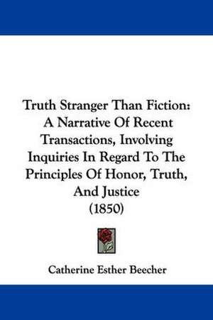 Truth Stranger Than Fiction de Catherine Esther Beecher