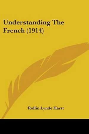 Understanding The French (1914) de Rollin Lynde Hartt