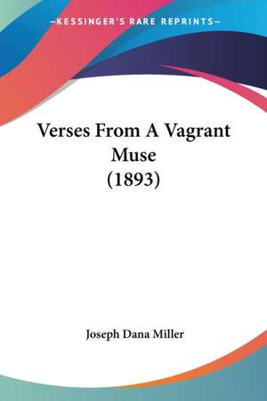 Verses From A Vagrant Muse (1893) de Joseph Dana Miller