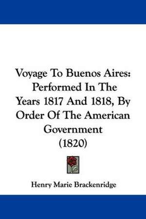 Voyage To Buenos Aires de Henry Marie Brackenridge