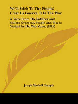 We'll Stick To The Finish! C'est La Guerre, It Is The War de Joseph Mitchell Chapple