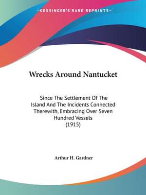 Wrecks Around Nantucket de Arthur H. Gardner