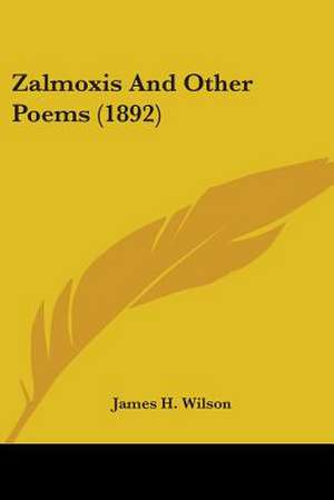 Zalmoxis And Other Poems (1892) de James H. Wilson