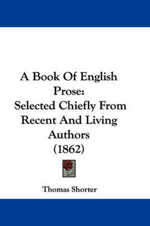 A Book Of English Prose de Thomas Shorter