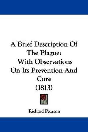 A Brief Description Of The Plague de Richard Pearson