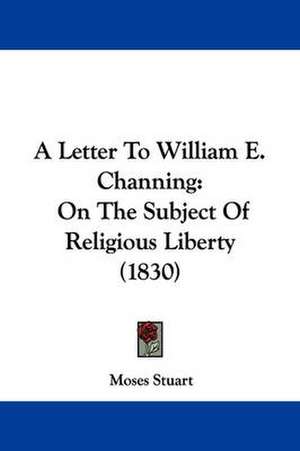 A Letter To William E. Channing de Moses Stuart