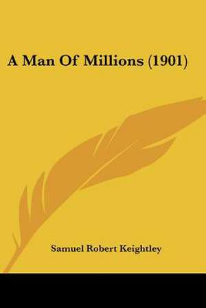 A Man Of Millions (1901) de Samuel Robert Keightley