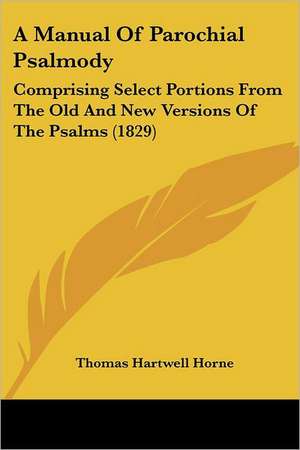 A Manual Of Parochial Psalmody de Thomas Hartwell Horne