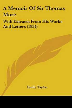 A Memoir Of Sir Thomas More de Emily Taylor