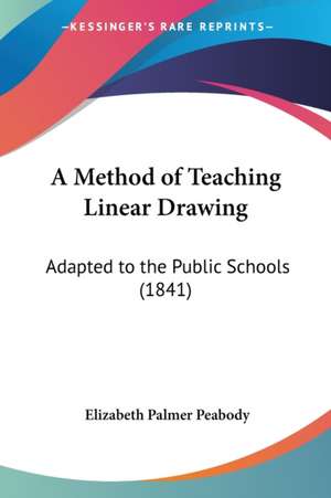 A Method of Teaching Linear Drawing de Elizabeth Palmer . [. Peabody