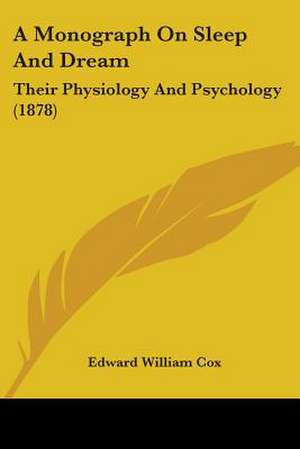 A Monograph On Sleep And Dream de Edward William Cox