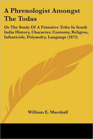 A Phrenologist Amongst The Todas de William E. Marshall