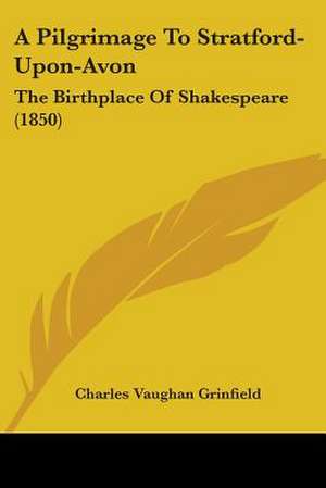 A Pilgrimage To Stratford-Upon-Avon de Charles Vaughan Grinfield