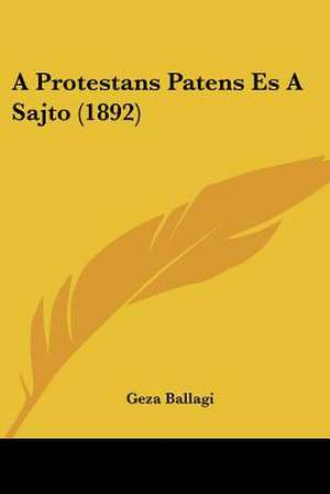 A Protestans Patens Es A Sajto (1892) de Geza Ballagi