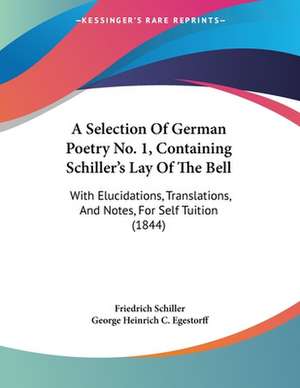 A Selection Of German Poetry No. 1, Containing Schiller's Lay Of The Bell de Friedrich Schiller