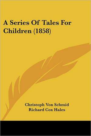 A Series Of Tales For Children (1858) de Christoph Von Schmid