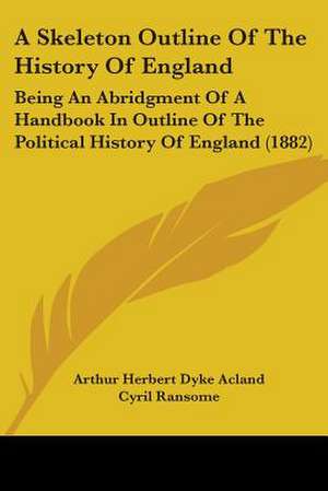 A Skeleton Outline Of The History Of England de Arthur Herbert Dyke Acland