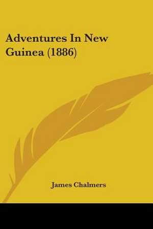 Adventures In New Guinea (1886) de James Chalmers