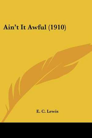 Ain't It Awful (1910) de E. C. Lewis