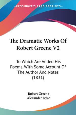 The Dramatic Works Of Robert Greene V2 de Robert Greene