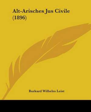 Alt-Arisches Jus Civile (1896) de Burkard Wilhelm Leist