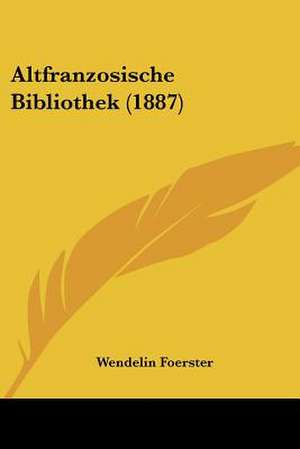 Altfranzosische Bibliothek (1887) de Wendelin Foerster