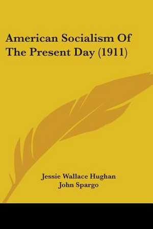 American Socialism Of The Present Day (1911) de Jessie Wallace Hughan