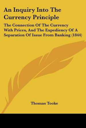 An Inquiry Into The Currency Principle de Thomas Tooke