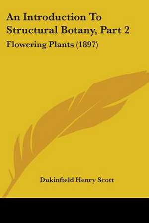 An Introduction To Structural Botany, Part 2 de Dukinfield Henry Scott