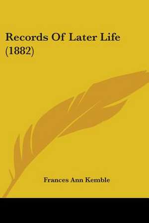 Records Of Later Life (1882) de Frances Ann Kemble