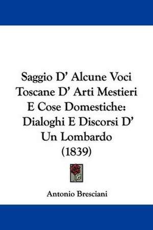 Saggio D' Alcune Voci Toscane D' Arti Mestieri E Cose Domestiche de Antonio Bresciani