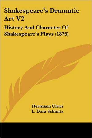 Shakespeare's Dramatic Art V2 de Hermann Ulrici