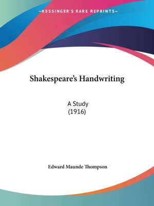 Shakespeare's Handwriting de Edward Maunde Thompson