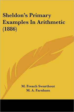 Sheldon's Primary Examples In Arithmetic (1886) de M. French Swarthout