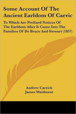 Some Account Of The Ancient Earldom Of Carric de Andrew Carrick