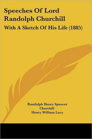 Speeches Of Lord Randolph Churchill de Randolph Henry Spencer Churchill