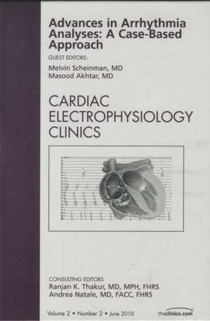 Advances in Arrhythmia Analyses: A Case-Based Approach, An Issue of Cardiac Electrophysiology Clinics de Melvin M. Scheinman