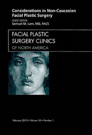 Considerations in Non-Caucasian Facial Plastic Surgery, An Issue of Facial Plastic Surgery Clinics de Samuel M. Lam