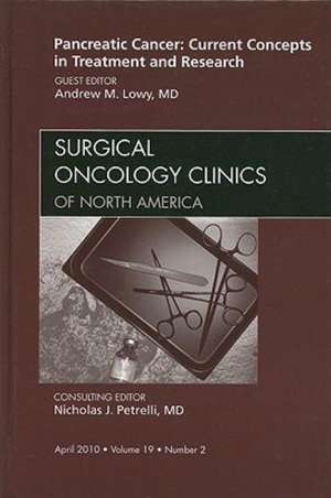 Pancreatic Cancer: Current Concepts in Treatment and Research, An Issue of Surgical Oncology Clinics de Andrew M. Lowy