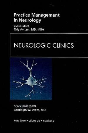 Practice Management in Neurology, An Issue of Neurologic Clinics de Orly Avitzur