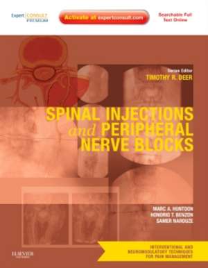 Spinal Injections & Peripheral Nerve Blocks: Volume 4: A Volume in the Interventional and Neuromodulatory Techniques for Pain Management Series; (Expert Consult Premium Edition -- Enhanced Online Features and Print) de Marc Huntoon