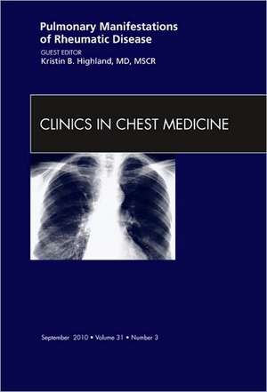 Pulmonary Manifestations of Rheumatic Disease, An Issue of Clinics in Chest Medicine de Kristin B. Highland