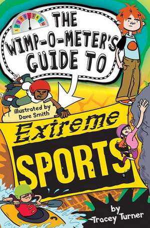 The Wimp-O-Meter's Guide to Extreme Sports de Tracey Turner