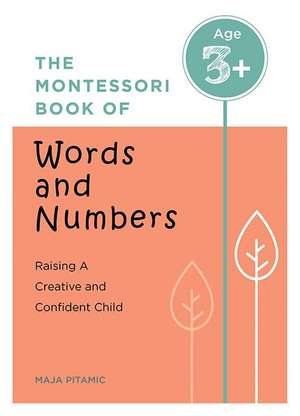 The Montessori Book of Words and Numbers: Raising a Creative and Confident Child de Maja Pitamic